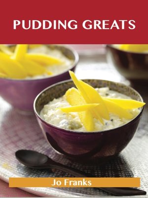 cover image of Pudding Greats: Delicious Pudding Recipes, The Top 95 Pudding Recipes